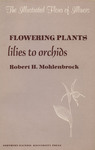 Flowering Plants: Lilies to Orchids by Robert H. Mohlenbrock